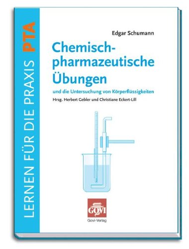 Chemisch-pharmazeutische Übungen und die Untersuchung von Körperflüssigkeiten - Schumann Edgar