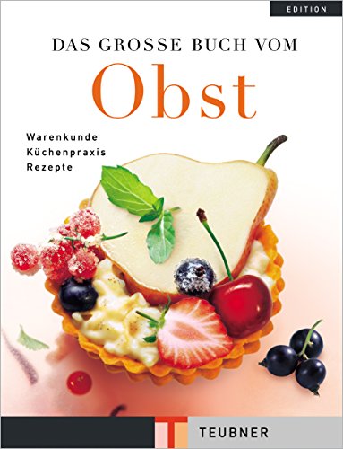 Das grosse Buch vom Obst : Warenkunde, Küchenpraxis und Rezepte - Teubner, Odette ; Boikat, Heidrun