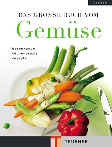 Das Grosse Buch vom Gemüse: Wissen, Information und Knowhow, Küchenpraxis und Rezepte.
