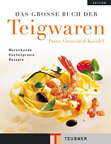 Das große Buch der Teigwaren: Pasta, Gnocchi und Knödel (Teubner Edition) - Oehler, Frank, Odette Teubner und Silvio Rizzi