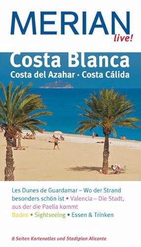 Costa Blanca, Costa del Azahar, Costa Cálida : [Les Dunes de Guardamar - wo der Strand besonders schön ist , Valencia - die Stadt, aus der die Paella kommt , Baden, Sightseeing, Essen & Trinken , 8 Seiten Kartenatlas und Stadtplan Alicante]. Oliver Breda, Merian live! - Lipps, Susanne