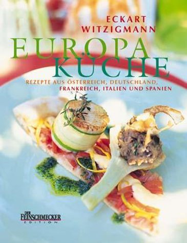 Beispielbild fr Eckart Witzigmanns Europa-Kche. Rezepte aus sterreich, Deutschland, Frankreich, Italien und Spanien zum Verkauf von PRIMOBUCH