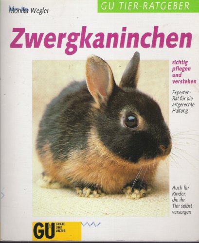 Zwergkaninchen richtig pflegen und verstehen : Experten-Rat für die artgerechte Haltung. GU-Tier-Ratgeber - Wegler, Monika