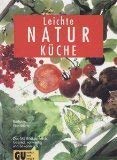 Leichte Natur-Küche. Gesund, vollwertig und bekömmlich. Das GU Bildkochbuch