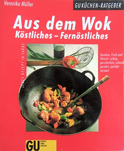 Aus dem Wok : köstliches - fernöstliches , Gemüse, Fisch und Fleisch: richtig geschnitten, schnel...