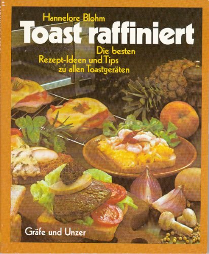 Imagen de archivo de Toast raffiniert: Reizvolle Rezepte-Ideen und Kchentips a la venta por Versandantiquariat Felix Mcke