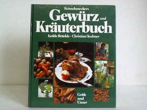 Feinschmeckers Gewürz- und Kräuterbuch : alles über die Kunst des Würzens u.die Gewürze der Welt....