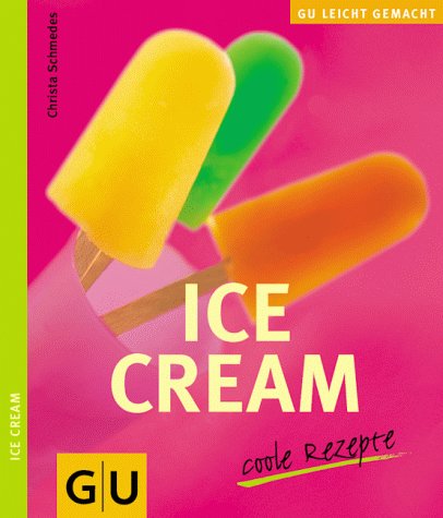 9783774212787: Ice cream - coole Rezepte. Fruchtig abgekhlt mit Stil, genussvoll eintauchen in cremig-softe Snden, cool geniessen mit Sorbet und Eisdrinks - it's summertime!