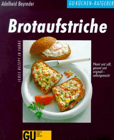 Brotaufstriche. Pikant und süß, gesund und originell - selbstgemacht