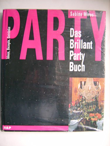 Das Brillant Party Buch. Ideen, Rezepte, Getränke.
