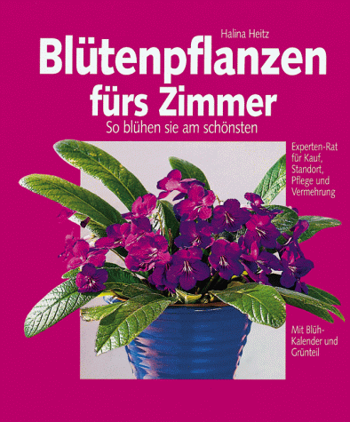 Beispielbild fr Bltenpflanzen frs Zimmer. So blhen sie am schnsten. Mit Blhkalender und Grnteil zum Verkauf von medimops