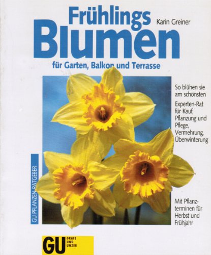 Frühlingsblumen für Garten, Balkon und Terrasse : so blühen sie am schönsten ; Experten-Rat für Kauf, Pflanzung und Pflege, Vermehrung, Überwinterung ; mit Pflanzterminen für Herbst und Frühjahr. Karin Greiner. Mit Farbfotos bekannter Pflanzenfotogr. Zeichn.: György Jankovics / GU-Pflanzen-Ratgeber - Greiner, Karin (Mitwirkender)