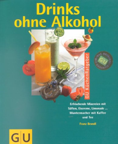 9783774215337: Drinks ohne Alkohol : erfrischende Mixereien mit Sften, Eiscreme, Limonade .Muntermacher mit Kaffee und Tee. Franz Brandl / GU-Kchen-Ratgeber