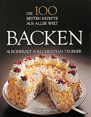 Die 100 besten Rezepte aus aller Welt: Backen (9783774215498) by Christian Teubner