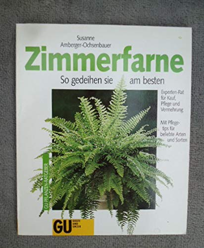 Stock image for Zimmerfarne. So gedeihen sie am besten. Experten-Rat fr Kauf, Pflege und Vermehrung. Mit Pflegetips fr beliebte Arten und Sorten for sale by medimops