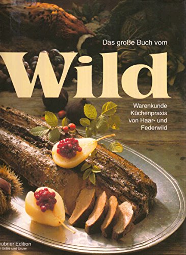 9783774215948: Das grosse Buch vom Wild. Warenkunde und Kchenpraxis von Haar- und Federwild