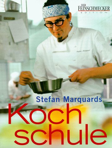 [Kochschule] Stefan Marquards Kochschule / Fotos Jan C. Brettschneider. Hrsg. von der Red. Der Fe...