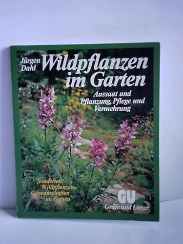 Beispielbild fr Wildpflanzen im Garten. Aussaat und Pflanzung, Pflege und Vermehrung. Sonderteil: Wildpflanzen-Gemeinschaften im Garten zum Verkauf von medimops