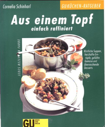 Aus einem Topf : einfach raffiniert ; köstliche Suppen, herzhafte Eintöpfe, gefüllte Gemüse und ü...