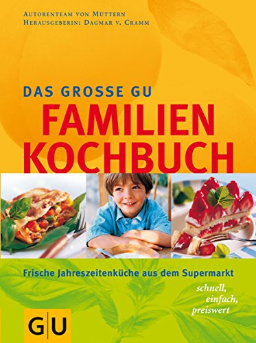 Das große GU-Familien-Kochbuch : frische Jahreszeitenküche aus dem Supermarkt ; [schnell, einfach...