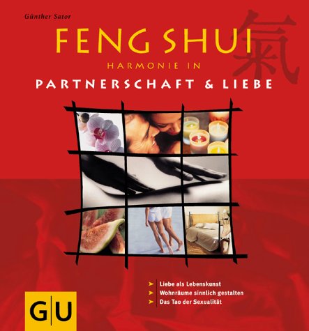 Feng-Shui, Harmonie in Partnerschaft & Liebe. [Liebe als Lebenskunst, Wohnräume sinnlich gestalten, das Tao der Sexualität]. - Sator, Günther