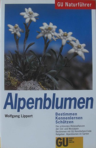 Alpenblumen : die schönsten Blütenpflanzen der Ost- und Westalpen bestimmen, kennenlernen, schützen ; [Bestimmen mit GU-Kennfarben-Code ; Ratgeber: Alpenblumen im Garten]. Wolfgang Lippert. Zeichn. von Marlene Gemke / GU-Naturführer - Lippert, Wolfgang (Mitwirkender) und Marlene (Mitwirkender) Gemke