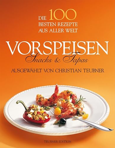 Imagen de archivo de Die 100 besten Rezepte aus aller Welt: Vorspeisen - Snacks & Tapas a la venta por Antiquariat Smock