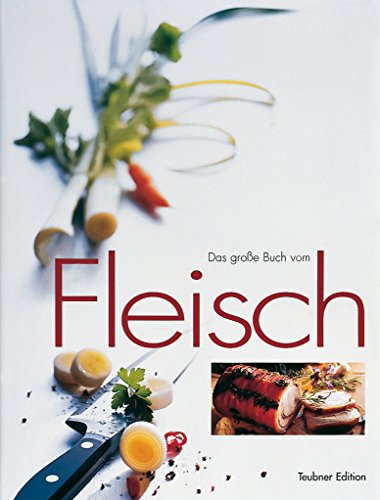 Das große Buch vom Fleisch : Schlachtfleisch von Rind, Kalb, Schwein, Lamm und Ziege Warenkunde, ...