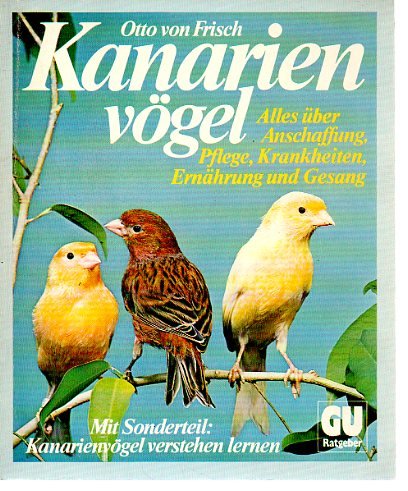 Beispielbild fr Kanarienvgel. Anschaffung, Pflege, Krankheiten, Ernhrung, Gesang. Sonderteil: Kanarienvgel verstehen lernen zum Verkauf von Bernhard Kiewel Rare Books