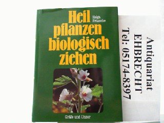 Stock image for Heilpflanzen biologisch ziehen. Mit Tips fr die Verwertung und mit Teerezepten for sale by Hylaila - Online-Antiquariat