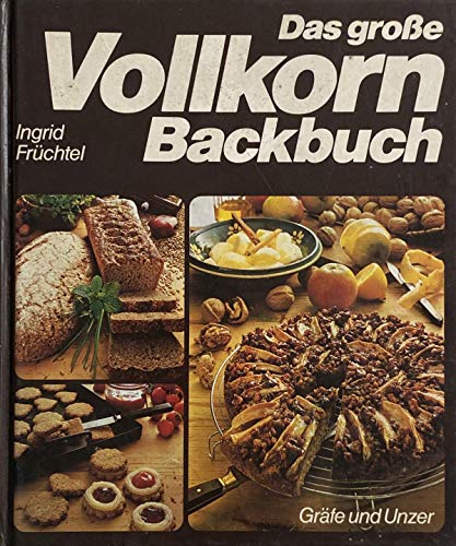 9783774220225: Das Ingrid Früchtel Vollkorn-Backbuch. Rat und erprobte Rezept-Ideen zum Backen mit Vollgetreide