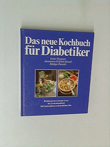 Das neue Kochbuch für Diabetiker. Richtig kochen und gut essen bei Zuckerkrankheit. Mit Speiseplä...