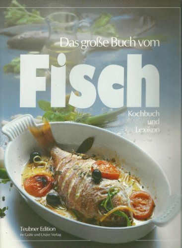 Das große Buch vom Fisch. Kochbuch und Lexikon. Das Buch der guten Fischküche. Mit dem großen far...