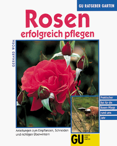 Stock image for Rosen erfolgreich pflegen - Anleitung zum einpflanzen, schneiden und richtig berwintern for sale by Sammlerantiquariat