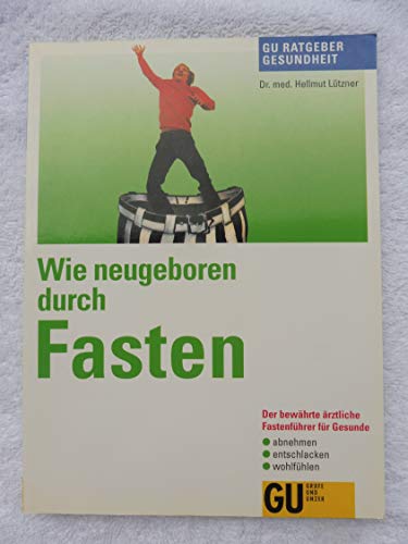 Wie neugeboren durch Fasten : der bewährte ärztliche Fastenführer für Gesunde ; abnehmen, entschl...