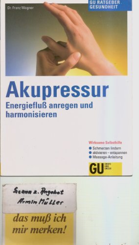 Akupressur : Energiefluss anregen und harmonisieren ; wirksame Selbsthilfe ; Schmerzen lindern, a...