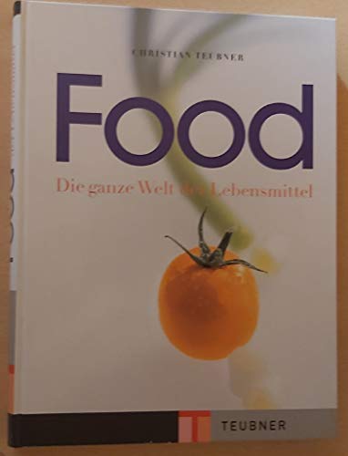 Imagen de archivo de Food: Die ganze Welt der Lebensmittel (Teubner Solitre) a la venta por medimops