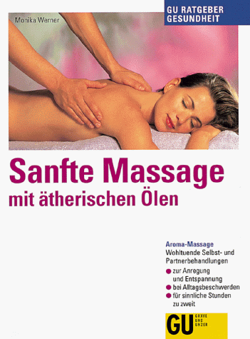 Imagen de archivo de Sanfte Massage mit therischen len : Aroma-Massage ; wohltuende Selbst- und Partnerbehandlungen ; zur Anregung und Entspannung, bei Alltagsbeschwerden, fr sinnliche Stunden zu zweit. GU-Ratgeber Gesundheit a la venta por BBB-Internetbuchantiquariat