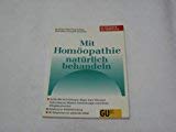 Beispielbild fr Mit Homopathie natrlich behandeln : sanfte Hilfe bei Erkltungen, Magen-Darm-Strungen, Kopfschmerzen, Migrne, Schlafstrungen u. anderen Alltagsbeschwerden ; Anl. zur Selbstbehandlung ; mit Wegweiser zum passenden Mittel. berarb. Neuausg., 1. Aufl. zum Verkauf von Antiquariat + Buchhandlung Bcher-Quell