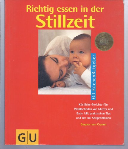 Stock image for Richtig essen in der Stillzeit.: Kstliche Gerichte frs Wohlbefinden von Mutter und Baby. Mit praktischen Tips und Rat bei Stillproblemen. for sale by alt-saarbrcker antiquariat g.w.melling