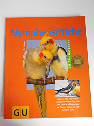 Nymphensittiche : [liebenswerte Kameraden ; mit dem richtigen Vogelheim und täglichen Flugrunden im Zimmer fühlen sie sich rundum wohl]. Thomas Haupt. Fotos: Karin Skogstadt. Zeichn.: György Jankovics. [Red.: Anita Zellner] / GU-TierRatgeber - Haupt, Thomas (Mitwirkender), Karin (Illustrator) Skogstad und Anita (Herausgeber) Zellner