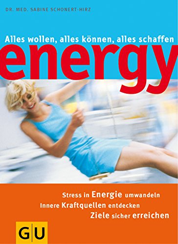Energy - Stress in Energie umwandeln, alles wollen, alles können, alles schaffen ; Stress in Ener...