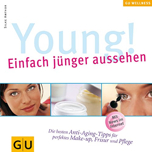 Young - einfach jünger aussehen : die besten Anti-Aging-Tipps für perfektes Make-up, Frisur und P...