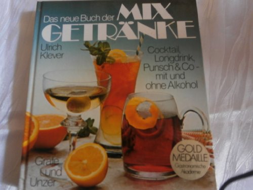 Das neue Buch der Mixgetränke. Cocktail, Longdrink, Punsch & Co. - mit und ohne Alkohol