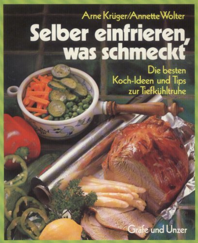 Stock image for selber einfrieren, was schmeckt. die besten koch-ideen und tips zur tiefkhltruhe for sale by alt-saarbrcker antiquariat g.w.melling