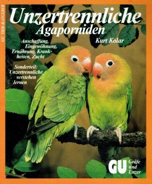 Beispielbild fr Unzertrennliche - Agaporniden. Anschaffung, Eingewhnung, Ernhrung, Krankheit, Zucht. Sonderteil: Unzertrennliche verstehen lernen zum Verkauf von Versandantiquariat Felix Mcke