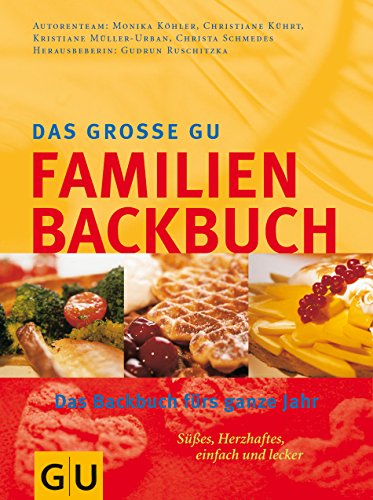 Das groÃŸe GU Familien Backbuch. (9783774232921) by KÃ¶hler, Monika; KÃ¼hrt, Christiane; MÃ¼ller-Urban, Kristiane; Schmedes, Christa; Ruschitzka, Gudrun; Lutterbeck, Barbara; GÃ¶rlach, Martina