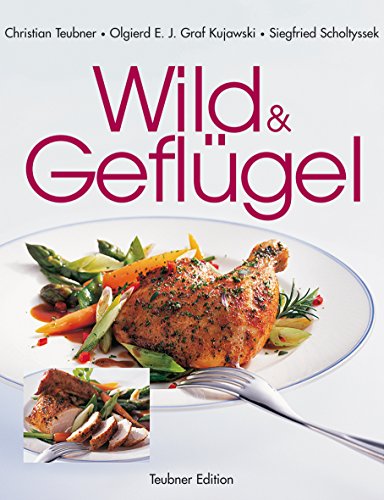 Wild und GeflÃ¼gel. (9783774233256) by Teubner, Christian; Kujawski, Olgierd E. J. Graf; Scholtyssek, Siegfried