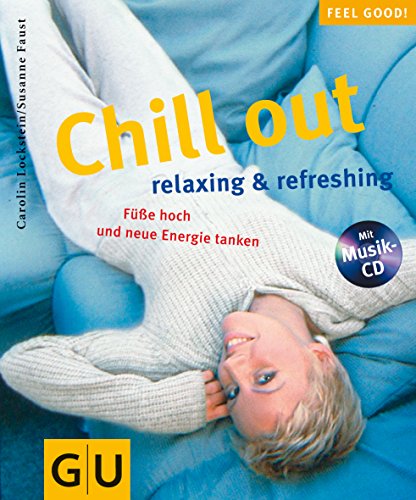 Chill out : relaxing & refreshing ; Füße hoch und neue Energie tanken ; mit Musik-CD. Carolin Lockstein/Susanne Faust / Feel good! - Lockstein, Carolin (Mitwirkender) und Susanne (Mitwirkender) Faust
