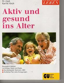 Beispielbild fr Aktiv und gesund ins Alter : Beweglich bleiben mit Krper, Geist und Seele. Sondertl.: Senioren-ABC. rztlicher Rat, viele Anregungen (GU Ratgeber Leben) zum Verkauf von Harle-Buch, Kallbach